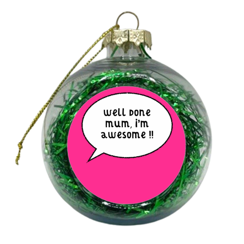 Mum, I'm Awesome ! - xmas bauble by Adam Regester