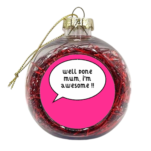 Mum, I'm Awesome ! - xmas bauble by Adam Regester