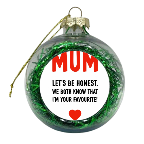 Mum I'm Your Favourite - xmas bauble by Adam Regester