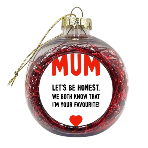 Mum I'm Your Favourite - xmas bauble by Adam Regester