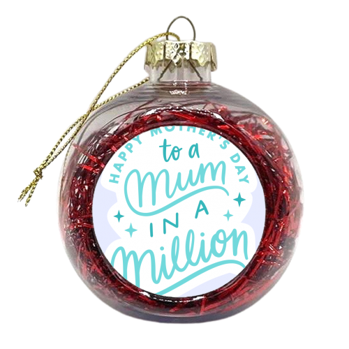 Mum In A Million - xmas bauble by Natalie Rodrigues