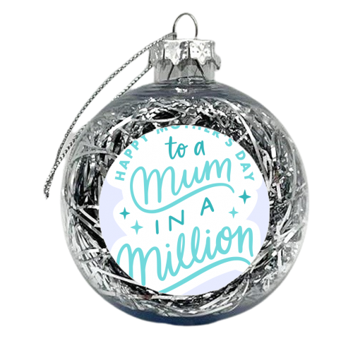 Mum In A Million - xmas bauble by Natalie Rodrigues