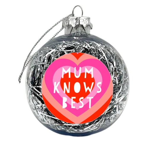 Mum Knows Best! - xmas bauble by Adam Regester