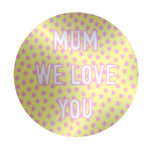 Mum We Love You - Circle Sticker by Adam Regester