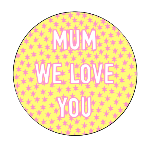 Mum We Love You - Circle Sticker by Adam Regester