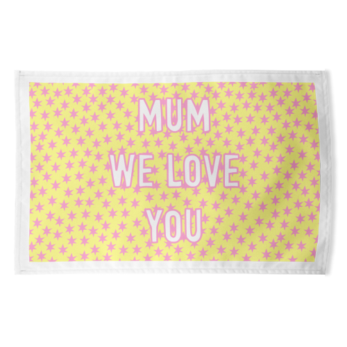 Mum We Love You - funny tea towel by Adam Regester