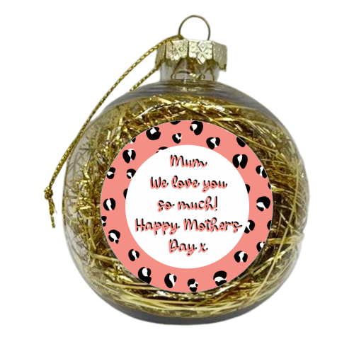 Mum We Love You So Much - xmas bauble by Adam Regester