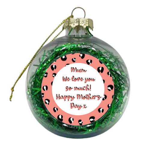 Mum We Love You So Much - xmas bauble by Adam Regester