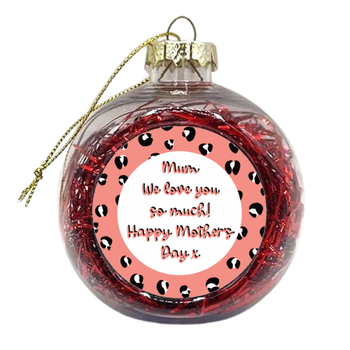 Mum We Love You So Much - xmas bauble by Adam Regester