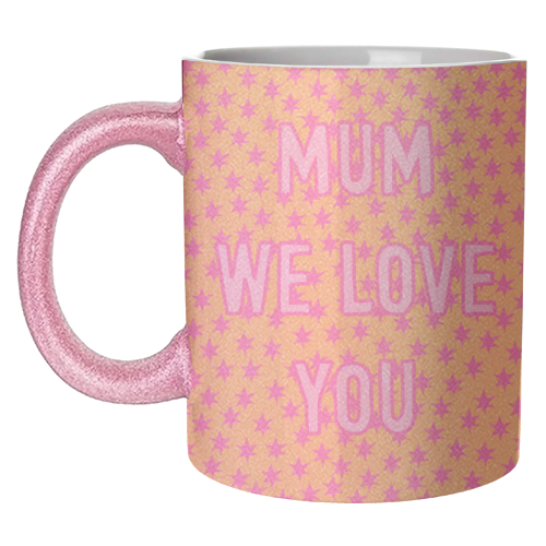 Mum We Love You - unique mug by Adam Regester