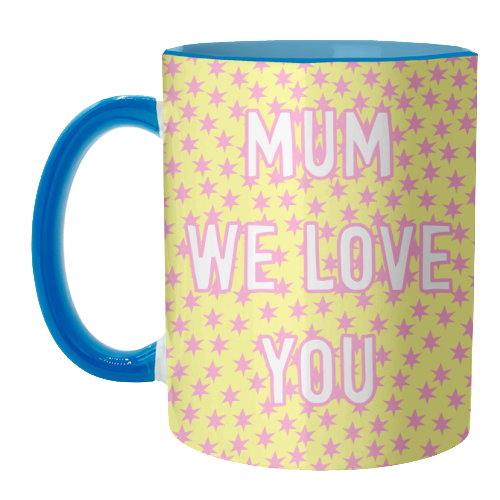 Mum We Love You - unique mug by Adam Regester