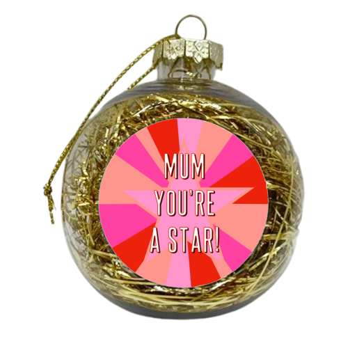 Mum You're A Star! - xmas bauble by Adam Regester