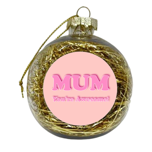 Mum You're Awesome - xmas bauble by Adam Regester