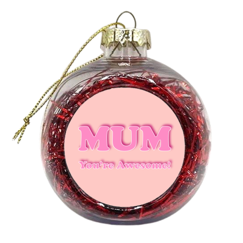 Mum You're Awesome - xmas bauble by Adam Regester