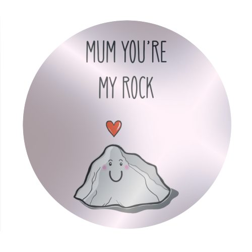 Mum You're My Rock - Circle Sticker by Adam Regester