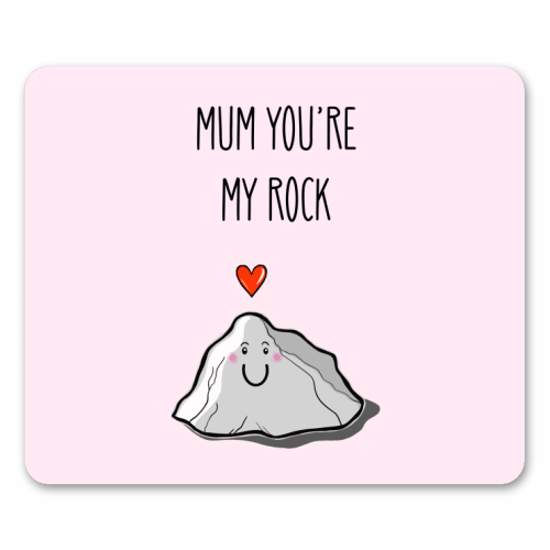 Mum You're My Rock - mouse mat by Adam Regester