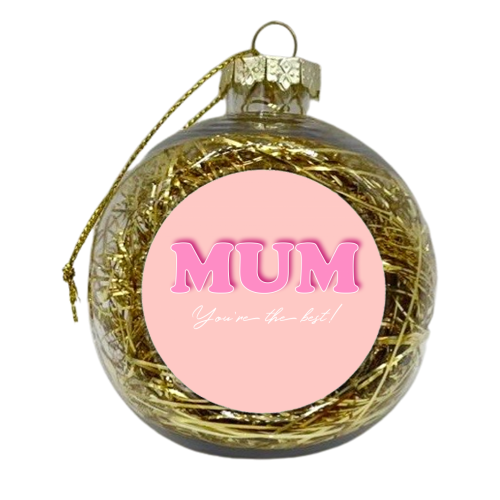Mum You're The Best - xmas bauble by Adam Regester