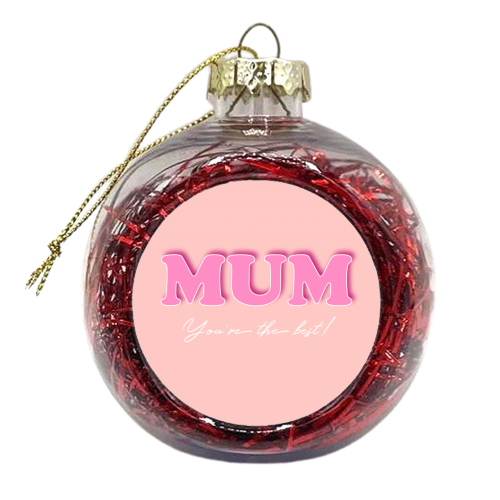 Mum You're The Best - xmas bauble by Adam Regester