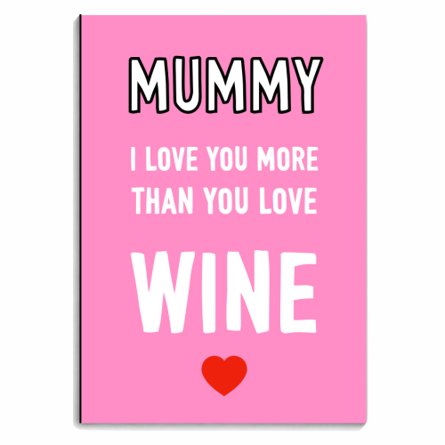 Mummy I Love You More Than You Love Wine - personalised A4, A5, A6 notebook by Adam Regester