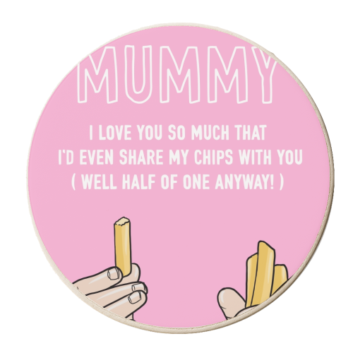 Mummy I'd Even Share My Chips With You - personalised beer coaster by Adam Regester
