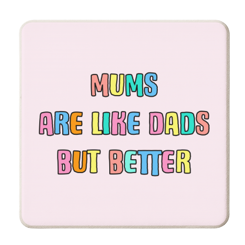 Mums Are Like Dads But Better - personalised beer coaster by Adam Regester