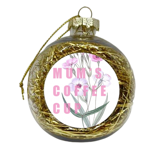 Mum's Coffee Cup - xmas bauble by Eloise