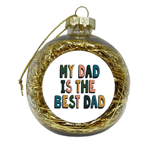 My Dad is the Best Dad - xmas bauble by Giddy Kipper
