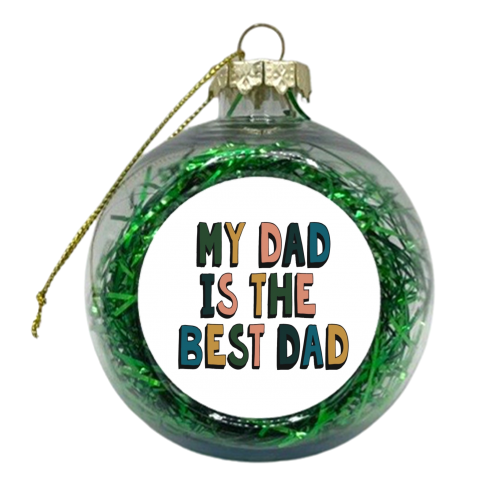 My Dad is the Best Dad - xmas bauble by Giddy Kipper