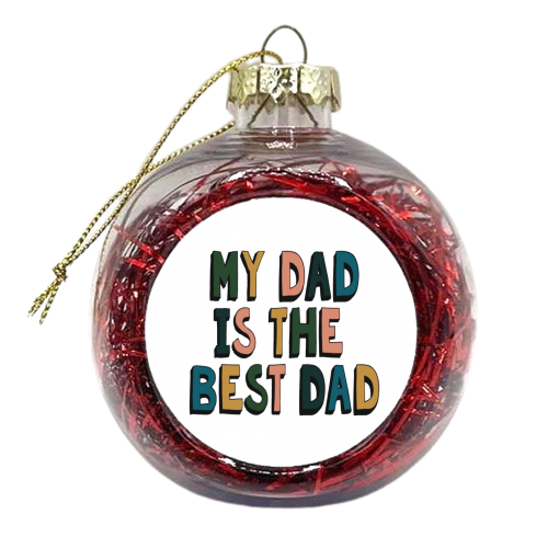 My Dad is the Best Dad - xmas bauble by Giddy Kipper