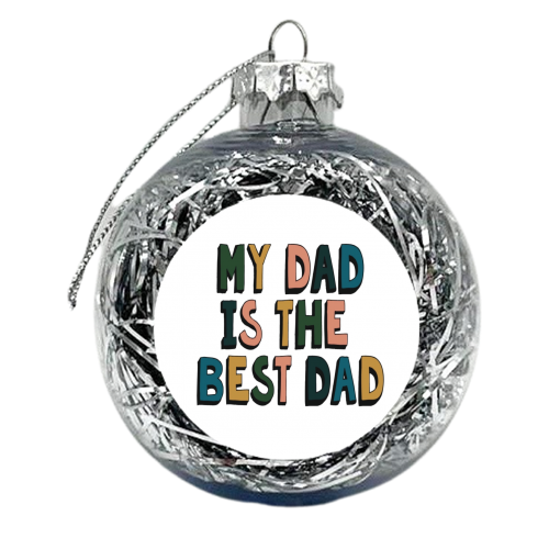 My Dad is the Best Dad - xmas bauble by Giddy Kipper