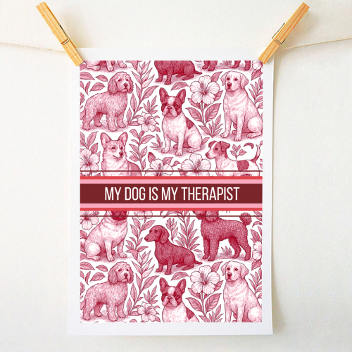 My Dog is my therapist - A1 - A4 art print by Lilly Rose