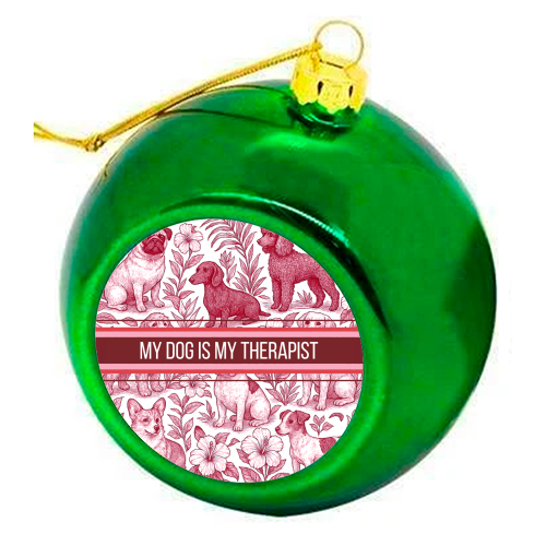 My Dog is my therapist - colourful christmas bauble by Lilly Rose