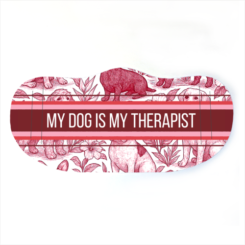 My Dog is my therapist - face cover mask by Lilly Rose