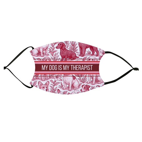 My Dog is my therapist - face cover mask by Lilly Rose