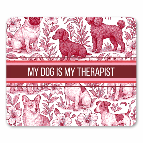 My Dog is my therapist - mouse mat by Lilly Rose