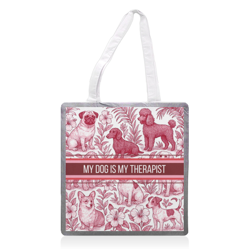 My Dog is my therapist - printed canvas tote bag by Lilly Rose