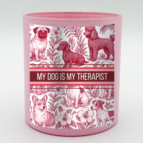 My Dog is my therapist - scented candle by Lilly Rose