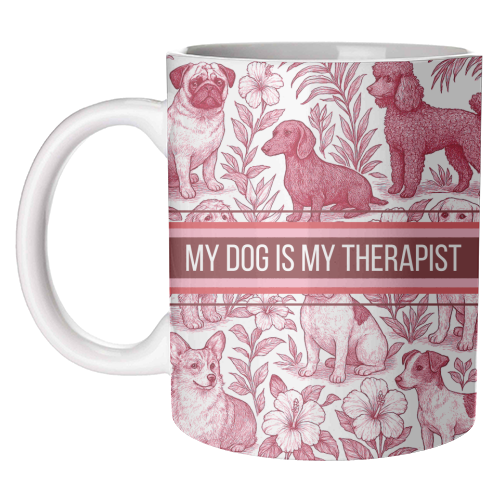 My Dog is my therapist - unique mug by Lilly Rose
