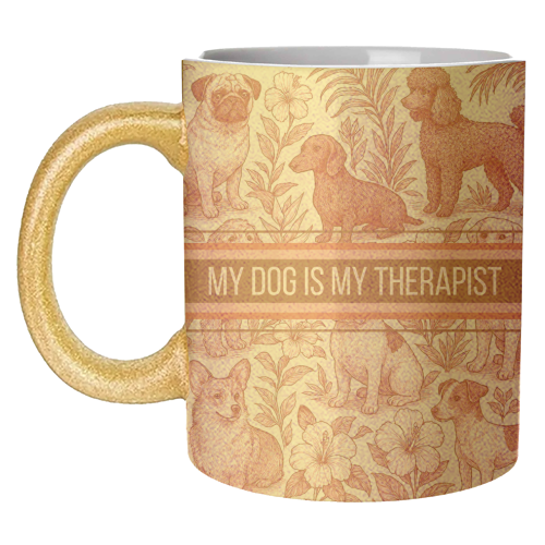 My Dog is my therapist - unique mug by Lilly Rose
