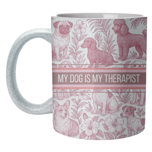 My Dog is my therapist - unique mug by Lilly Rose