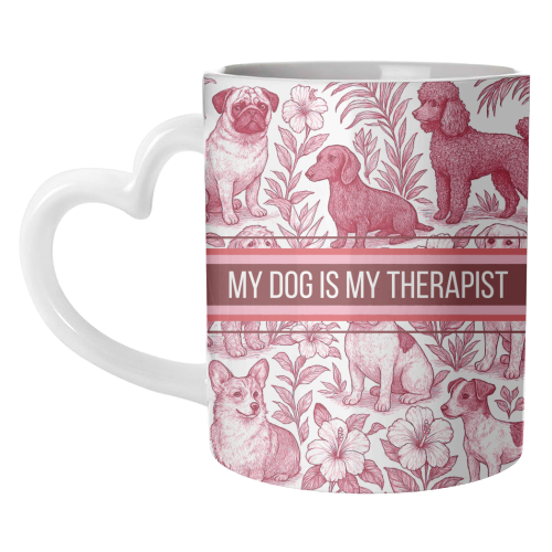 My Dog is my therapist - unique mug by Lilly Rose