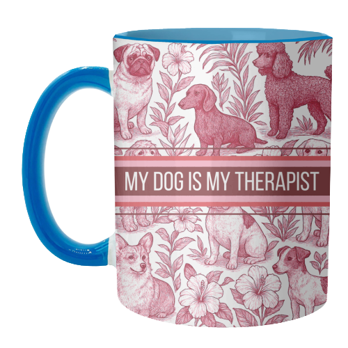 My Dog is my therapist - unique mug by Lilly Rose