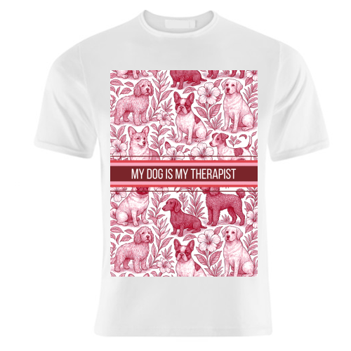 My Dog is my therapist - unique t shirt by Lilly Rose