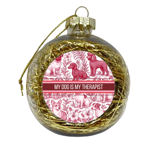 My Dog is my therapist - xmas bauble by Lilly Rose