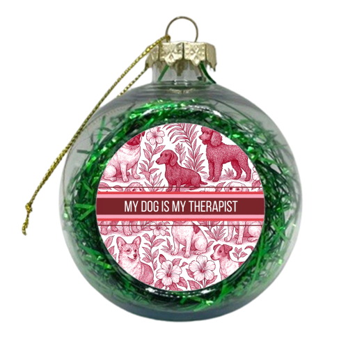 My Dog is my therapist - xmas bauble by Lilly Rose