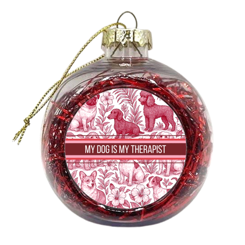 My Dog is my therapist - xmas bauble by Lilly Rose