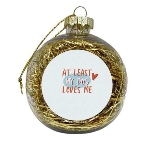 My dog loves me - xmas bauble by Giddy Kipper