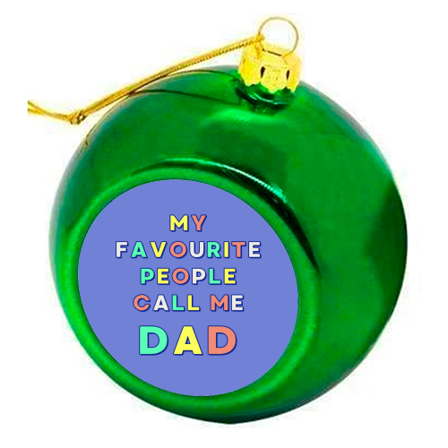 My Favourite People Call Me Dad - colourful christmas bauble by Nida Designs