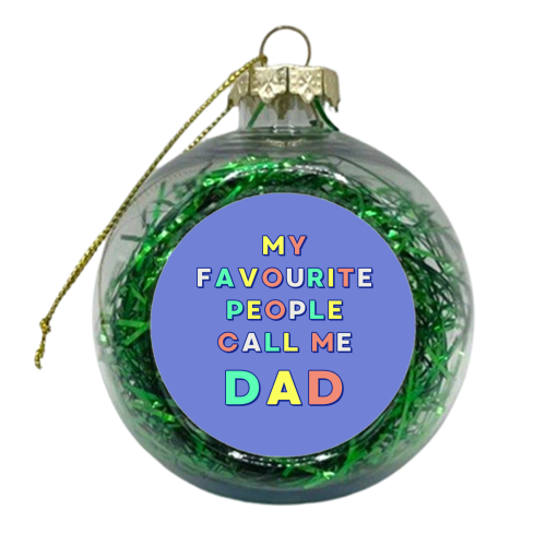 My Favourite People Call Me Dad - xmas bauble by Nida Designs