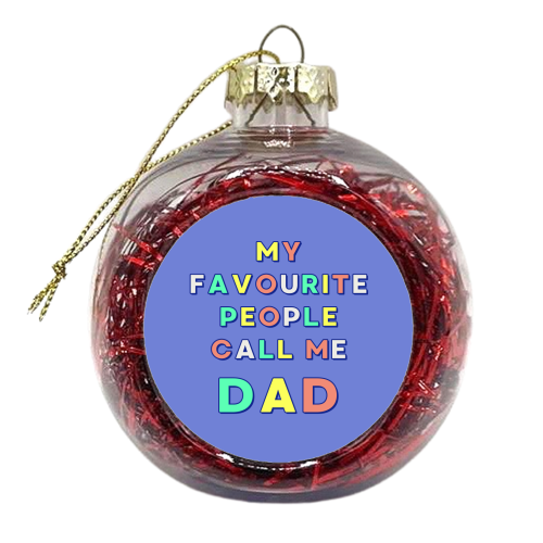 My Favourite People Call Me Dad - xmas bauble by Nida Designs